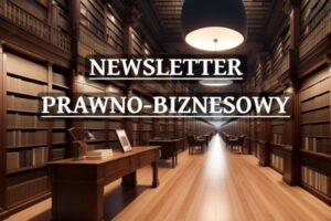 Grafika dekoracyjna porady: Newsletter prawno-biznesowy – kwiecień/maj 2025 r.
