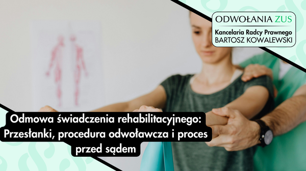 Grafika dekoracyjna porady: Odmowa świadczenia rehabilitacyjnego: Przesłanki, odwołanie od decyzji ZUS i proces przed sądem